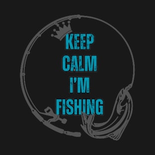 Keep Calm I'm Fishing T-Shirt