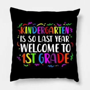 kindergarten Is So Last Year Welcome To 1st grade Pillow