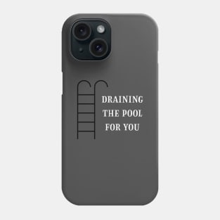 Draining the pool for you, white Phone Case