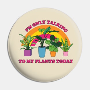 I'm only Talking to my Plants Today Pin