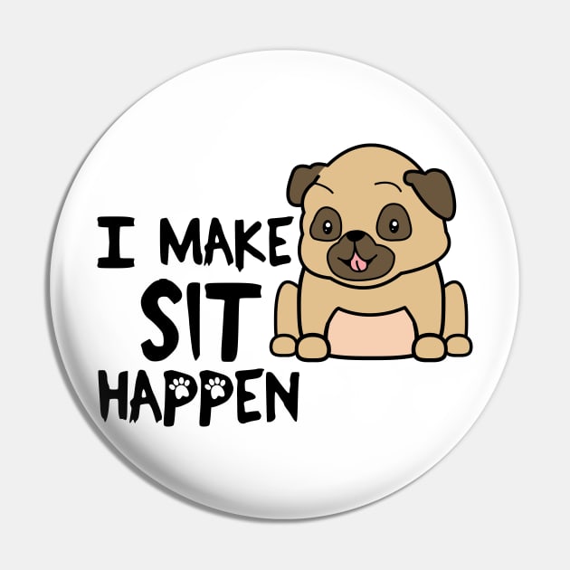 I Make Sit Happen Pug Life - Dog Love Pin by 4U2NV-LDN