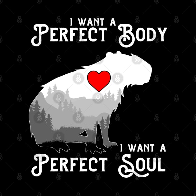 Capybara i want a perfect body i want a perfect soul Funny Capybara by GreenCraft