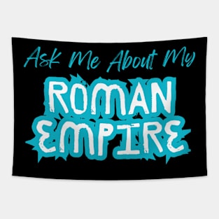 Interactive Roman History Shirt - 'Ask Me About My Roman Empire' Quote, Educational Fashion, Great Gift for Ancient History Lovers Tapestry