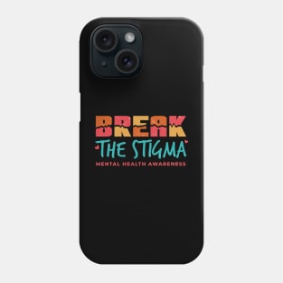 Break The Stigma ~ Mental Health Awareness Phone Case