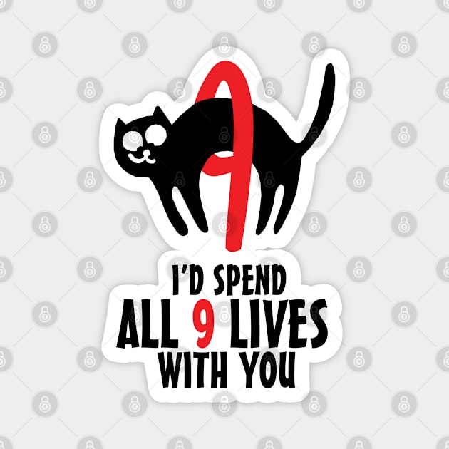 I'd Spend All 9 Lives With You Magnet by KewaleeTee