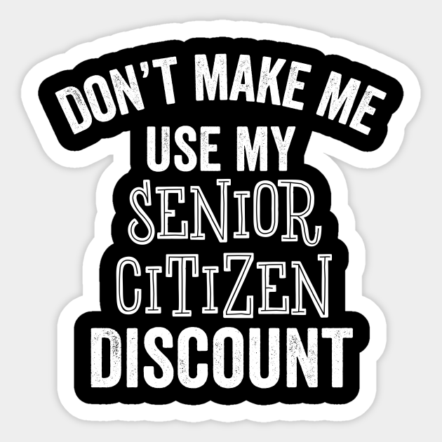 Senior Citizen Discount Funny Seniors Birthday Older Gift - Senior Citizen Discount - Sticker | TeePublic Senior Citizen Discount Funny Seniors Birthday Older Gift - Senior Citizen Discount - Sticker | TeePublic