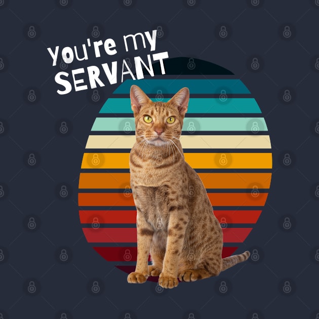 You're My Servant Cat by Barts Arts