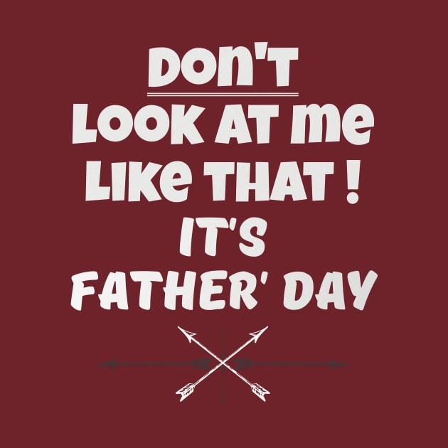 Dont Look At Me like that - Its Fathers Day by B89ow