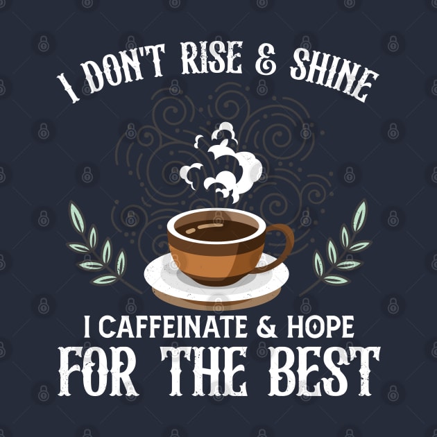 I Don't Rise And Shine I Caffeinate And Hope Funny Coffee by Blink_Imprints10