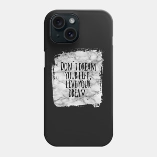 Don`t dream your life, live your dream success and motivational quote / Positive Quotes About Life / Carpe Diem Phone Case