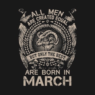 All Men Are Created Equal But Only The Best Are Born In March T-Shirt