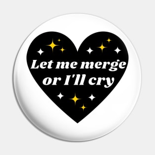 Let Me Merge Or I'll Cry, Funny Meme Bumper Pin