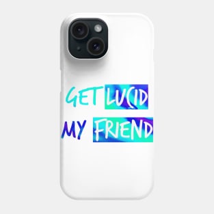 Get lucid, my friend - Lucid dreamers design N°1 Phone Case