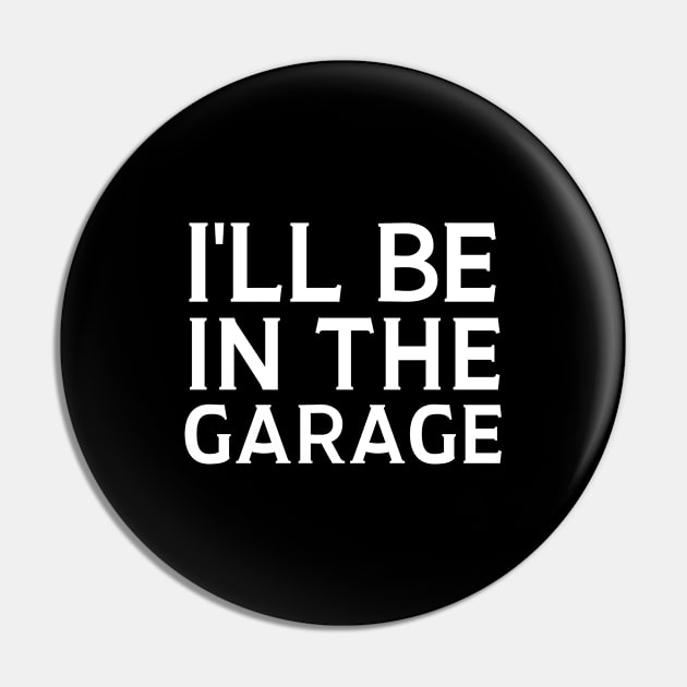 I'll Be In The Garage Pin by HobbyAndArt