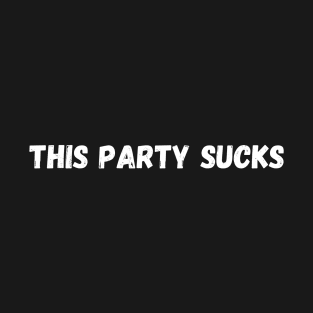 this party suck T-Shirt