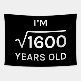 40 I am Square Root of 1600 Perfect Square 40th Birthday Gift Tapestry