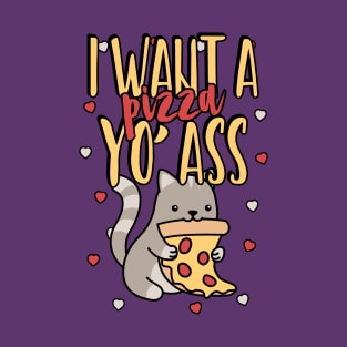 I Want A Pizza Yo' Ass T-Shirt