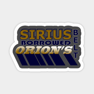 Sirius Borrowed Orion's Belt Magnet