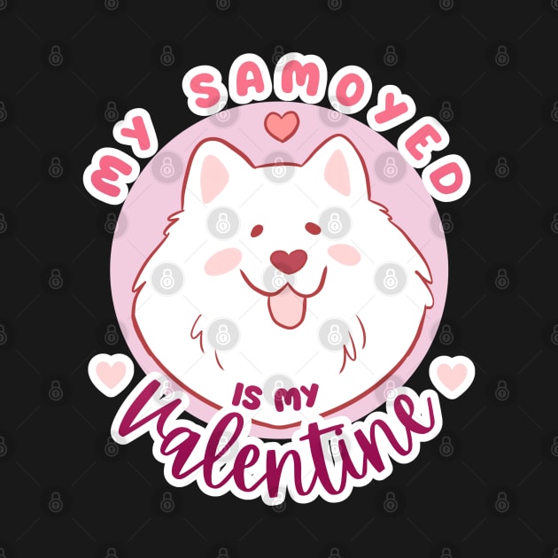 My samoyed is my valentine - a cute funny gift for valentine day dog lovers by Yarafantasyart