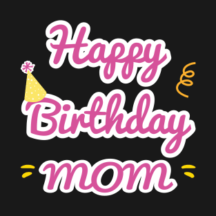 Happy Birthday Mom T-Shirt