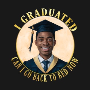 Black man Power - I Graduated Can I Go Back To Bed Now T-Shirt