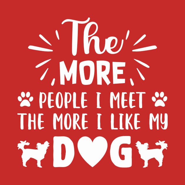 THE MORE PEOPLE I MEET, The More i like Dogs more I l by Jackies FEC Store