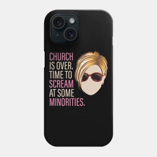 Karen - Church is over Time to Scream at Minorities Phone Case