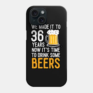 We Made it to 36 Years Now It's Time To Drink Some Beers Aniversary Wedding Phone Case