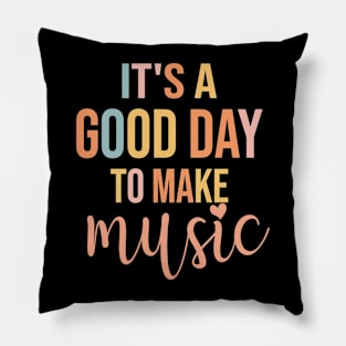 It's A Good Day To Make Music Pillow