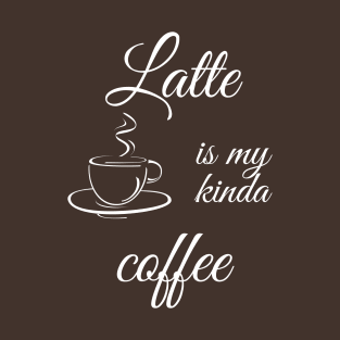 Latte is my kinda coffee T-Shirt