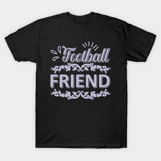 Discover Football Friend Gifts - Football Fan Gift Idea - T-Shirt