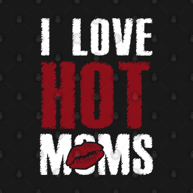 I Love Hot Moms by Dami BlackTint