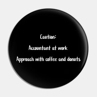 Caution: Accountant at work. Approach with coffee and donuts Pin