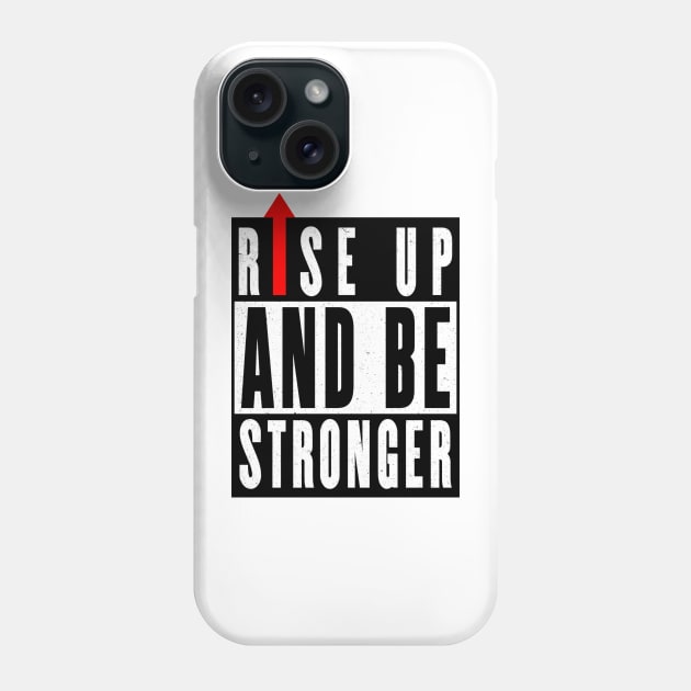 Rise up and be stronger Phone Case by CRD Branding