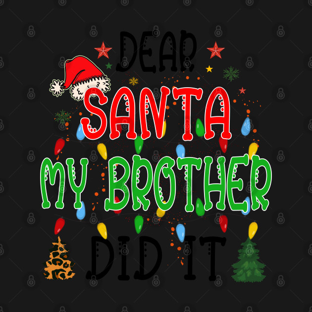 Disover Dear Santa My Brother Did It Gift/ Funny Christmas Gift Idea - Dear Santa My Brother Did It - T-Shirt