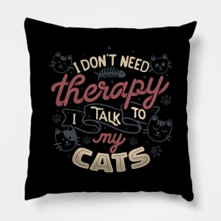 I Don’t Need Therapy I Talk To My Cats by Tobe Fonseca Pillow