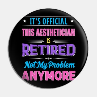 Aesthetician Retirement Funny Retired Not My Problem Anymore Pin