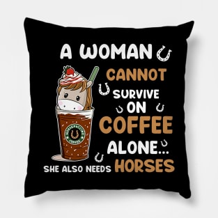 A Woman Cannot Survive On Coffee Alone She Also Needs Her Horse tshirt funny gift Pillow