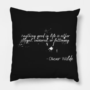 Anything good in life is either illegal, immoral, or fattening. Pillow