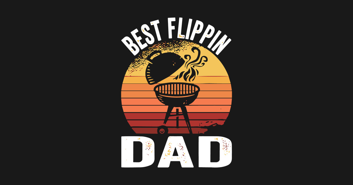 Best Flippin Dad Barbecue Smoking Meat Funny BBQ Grill Grilling - Best ...