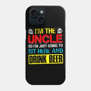 I'm The Uncle I Just Going Sit Here Drink Beer Phone Case