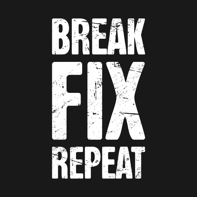 Break – Fix – Repeat – Design for Mechanics by MeatMan