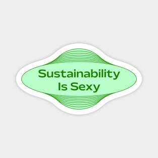 Sustainability Is Sexy Magnet