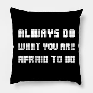 Always Do What You Are Afraid To Do white Pillow
