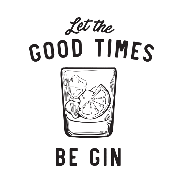 Let the good times be gin by Blister