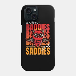 Even Baddies get Saddies Phone Case