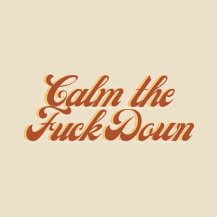 Calm the F* Down T-Shirt