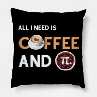 All I Need Is Coffee And Pi Pillow