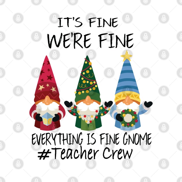 It's Fine We're Fine Everything Is Fine Gnome Teacher Crew by DesignHND