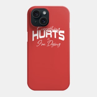 Everything Hurts & I'm Dying Gym Motivation Phone Case